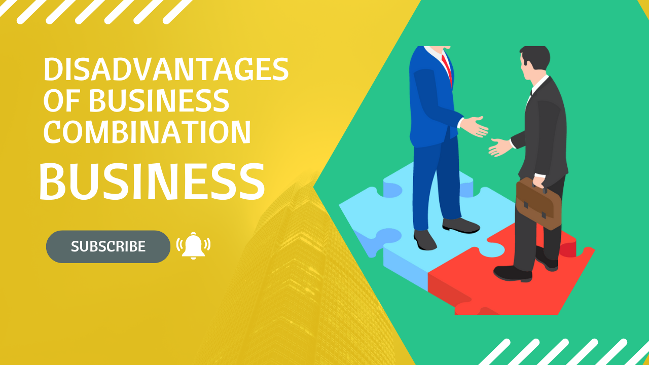 Disadvantages OF BUSINESS COMBINATION